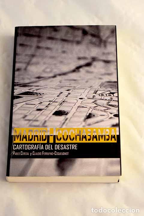 Libros: Madrid-Cochabamba: cartograf&iacute;a del desastre.- Cerezal, Pablo