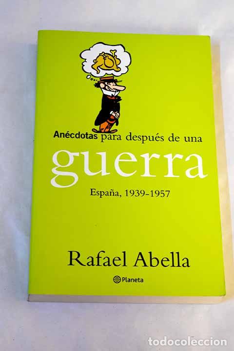 Libros: An&eacute;cdotas para despu&eacute;s de una guerra : Espa&ntilde;a, 1939-1957.- Abella, Rafael