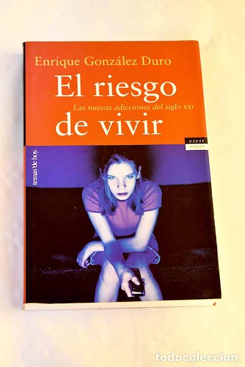 Libros: El riesgo de vivir: las nuevas adicciones del siglo XXI.- Gonz&aacute;lez Duro, E.