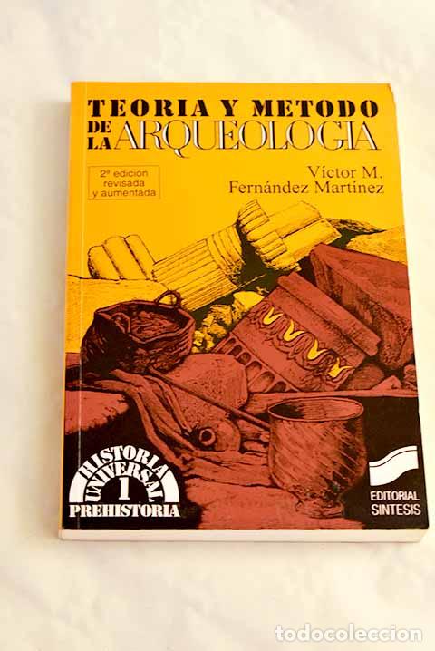 Libros: Teor&iacute;a y m&eacute;todo de la arqueolog&iacute;a.- Fern&aacute;ndez Mart&iacute;nez, V&iacute;ctor M.
