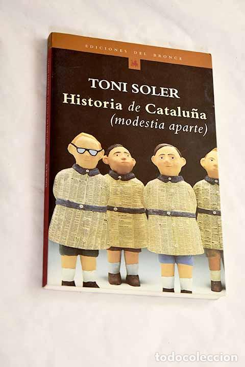 Libros: Historia de Catalu&ntilde;a: (modestia aparte).- Soler, Toni