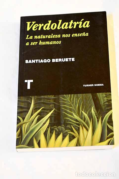 Libros: Verdolatr&iacute;a: La naturaleza nos ense&ntilde;a a ser humanos.- Beruete, Santiago