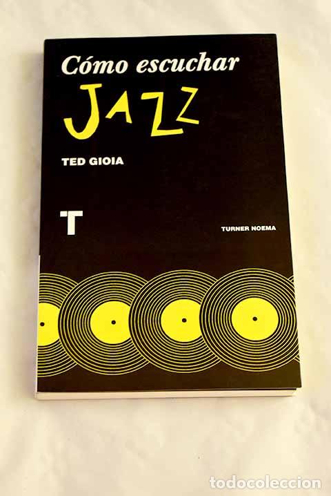 Libros: C&oacute;mo escuchar jazz: Gioia, Ted.- Gioia, Ted