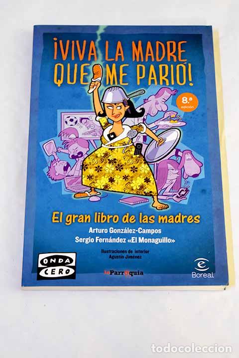 Libros: &iexcl;Viva la madre que me pari&oacute;!: el gran libro de las madres.- Gonz&aacute;lez-Campos, Arturo