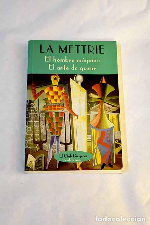 Libros: El hombre m&aacute;quina ; El arte de gozar.- La Mettrie, Julien Offray de
