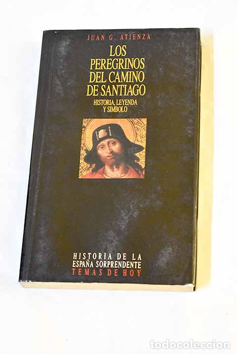 Libros: Los peregrinos del Camino de Santiago : historia, leyenda y s&iacute;mbolo.- Atienza, Juan