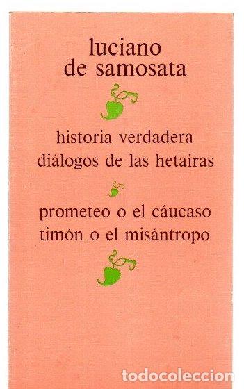Livres: Historia verdadera. Di&aacute;logos de las hetairas/Prometeo o el c&aacute;ucasi. Tim&oacute;n o el mis&aacute;ntropo - Samosata