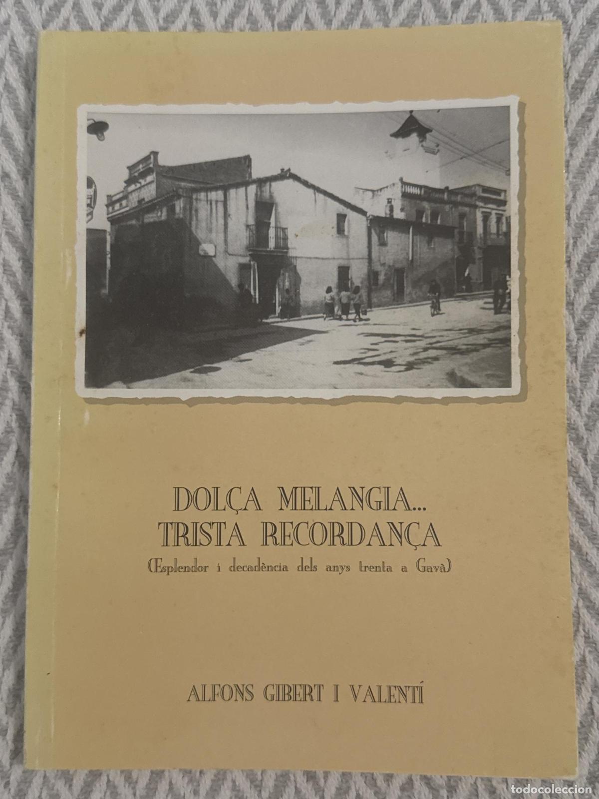 Libros: Dol&ccedil;a melangia... trista recordan&ccedil;a. (Esplendor i decad&egrave;ncia dels anys trenta a Gav&agrave;) - Alfons Giber