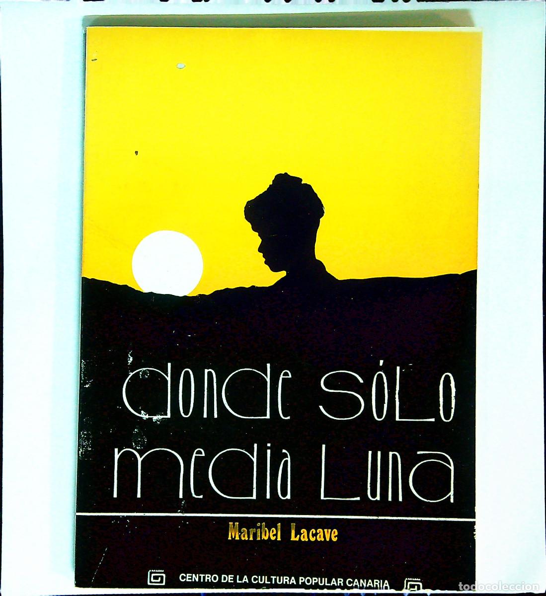 Libros: DONDE S&Oacute;LO MEDIA LUNA - MARIBEL LACAVE - 1988 - CANARIAS