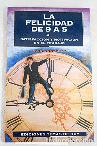 Libros: La Felicidad de 9 a 5 - Gonz&aacute;lez, Luis
