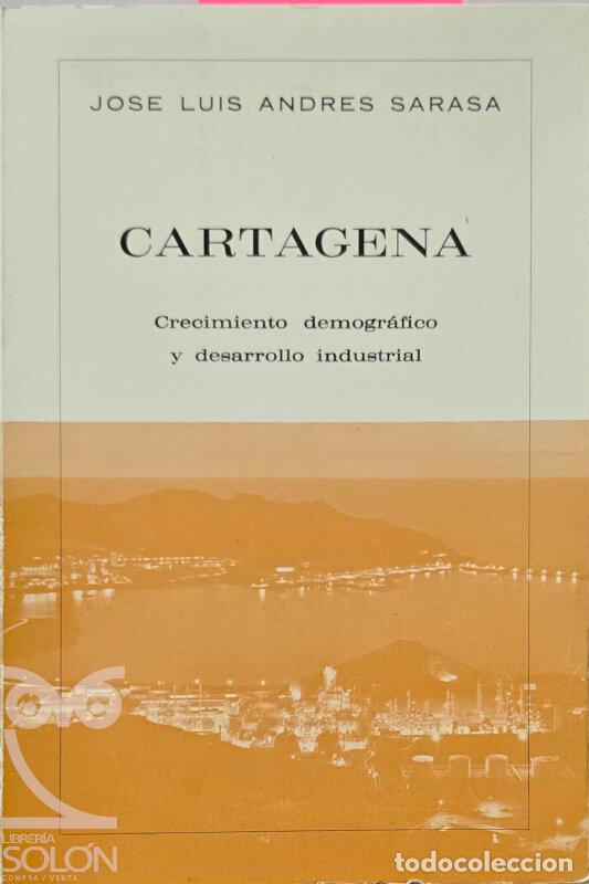 Libros: Cartagena. Crecimiento demogr&aacute;fico y desarrollo industrial - Jos&eacute; Luis Andr&eacute;s Sarasa
