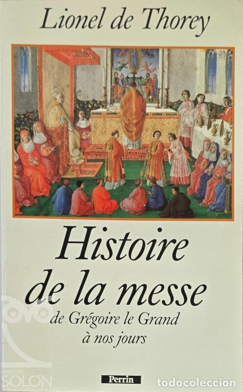 Libros: Histoire de la messe. De Gr&eacute;goire le Grand &agrave; nos jours - Lionel Thorey