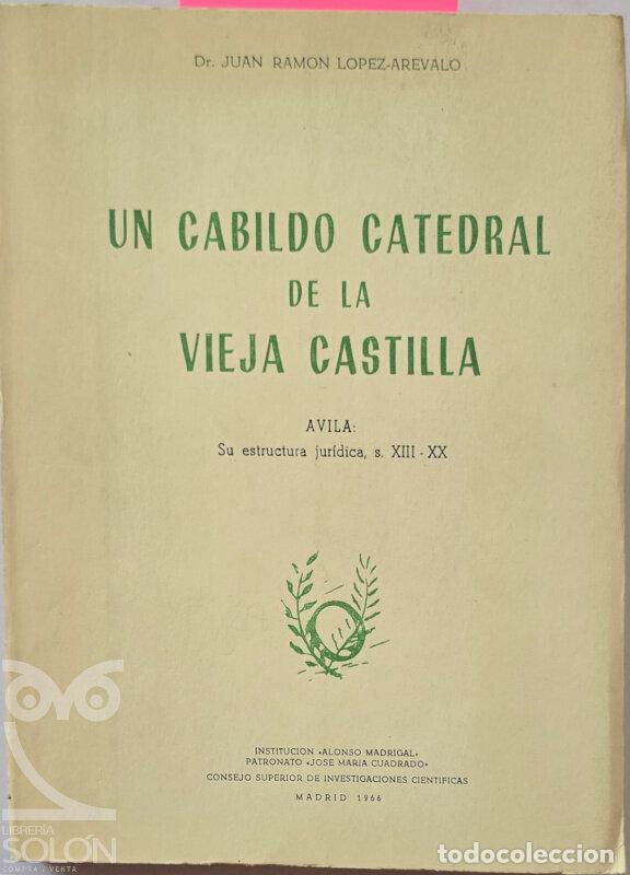 Libros: Un cabildo catedral de la vieja Castilla. Avila. Su estructura jur&iacute;dica, s. XIII-XX - Juan Ram&oacute;n L&oacute;p