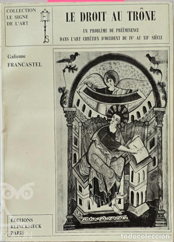Libros: Le droit au tr&ocirc;ne. Un probl&egrave;me de pr&eacute;&eacute;minence dans l'art chr&eacute;tien d'Occident du IVe au XIIe si&egrave;cle -