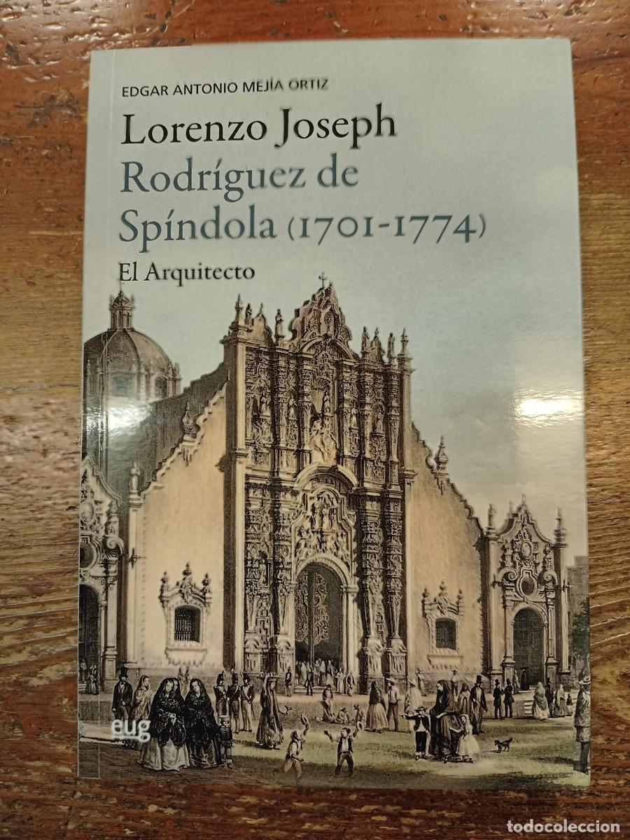 B&uuml;cher: MEJ&Iacute;A ORTIZ, EDGAR - Lorenzo Joseph Rodr&iacute;guez de Sp&iacute;ndola 1701-1774. El arquitecto.