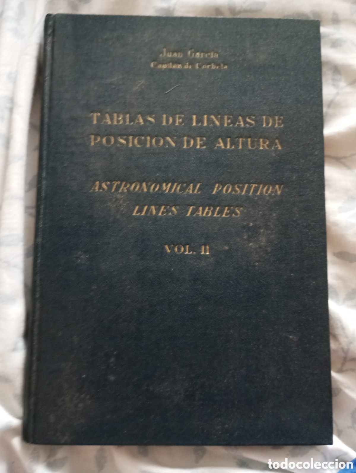 Libros: Tablas de l&iacute;neas de posici&oacute;n de altura Juan Garc&iacute;a capit&aacute;n de Corbeta vol.II