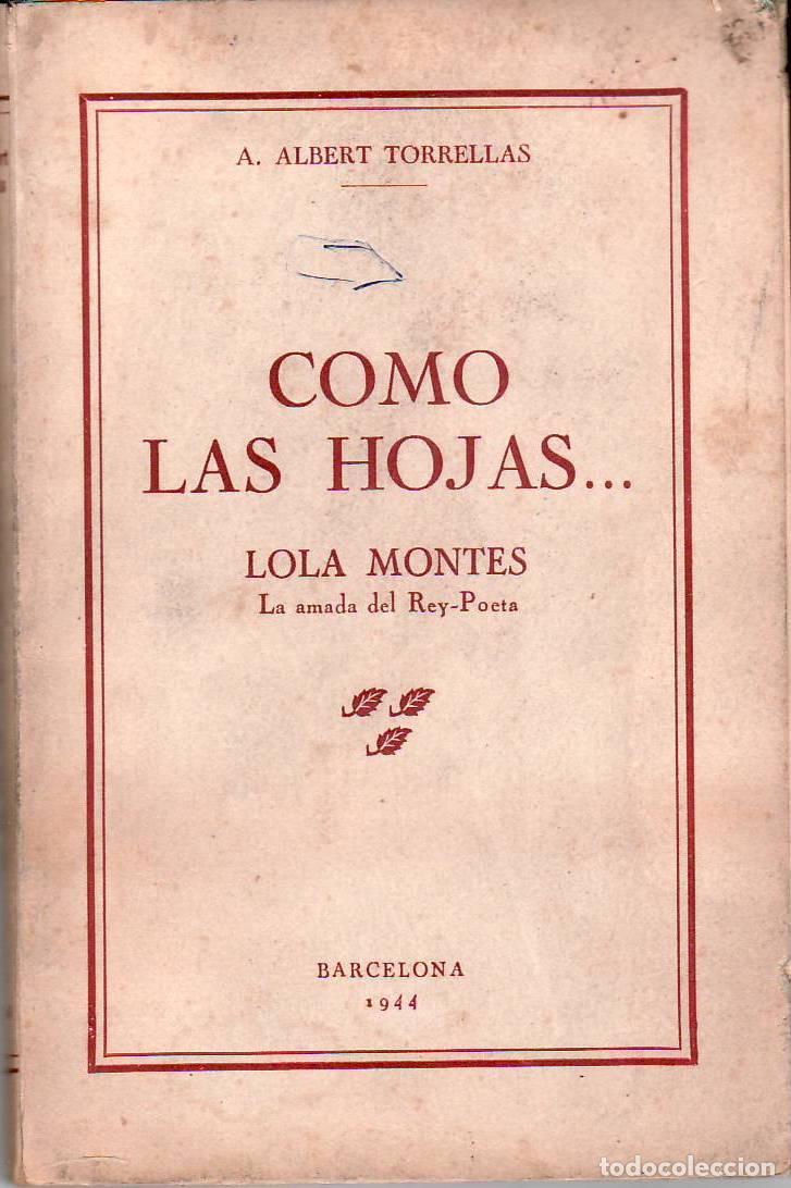 Libros: ALBERT TORRELLAS, A.- - Como las hojas... Lola Montes (La amada del rey poeta).