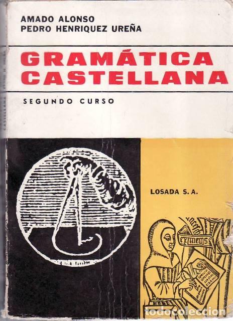 books: ALONSO, Amado y Pedro HENRIQUEZ URE&Ntilde;A.- - Gram&aacute;tica castellana. Segundo curso.