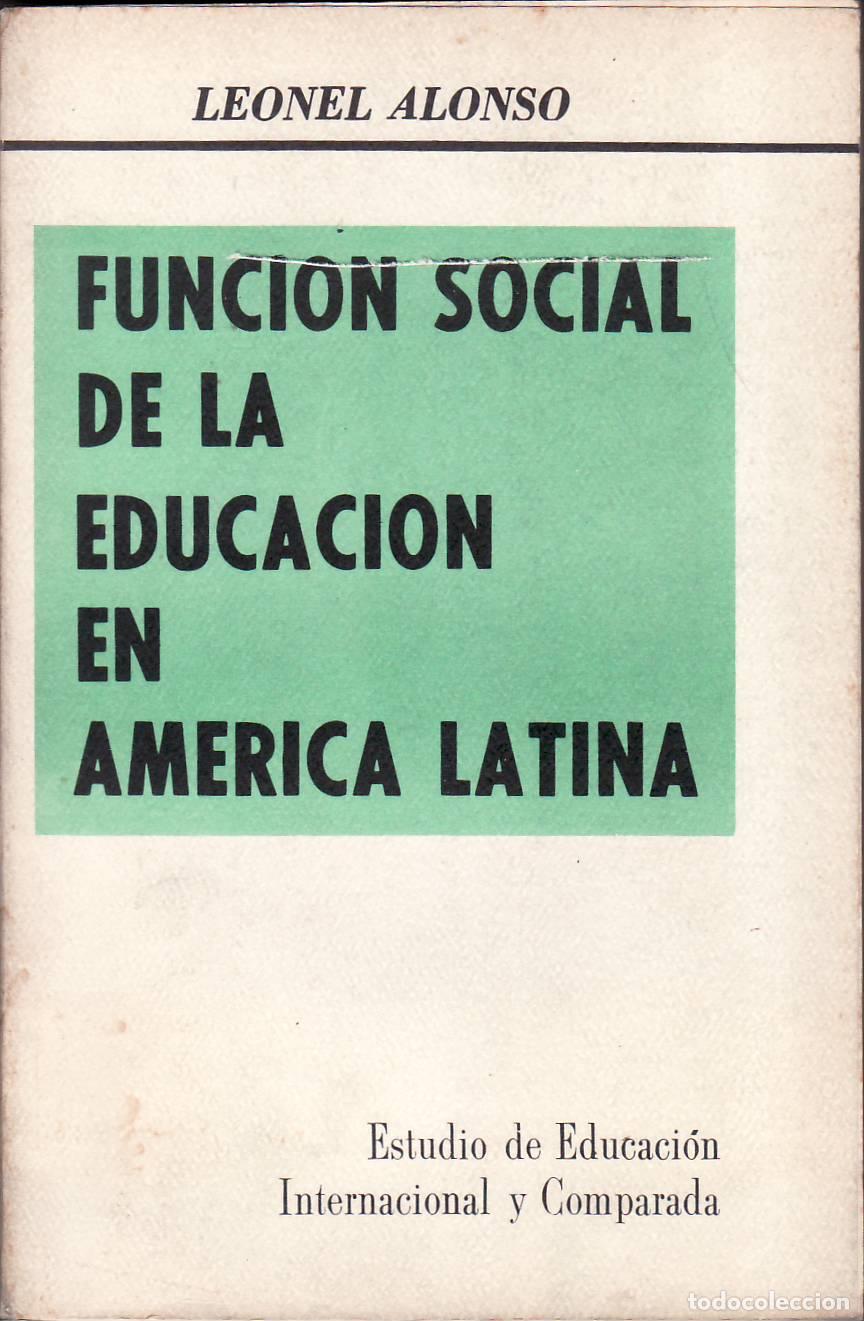 B&uuml;cher: ALONSO, Leonel.- - Funci&oacute;n social de la educaci&oacute;n en Am&eacute;rica Latina. Estudio de educaci&oacute;n internacio