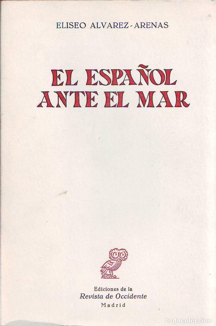Libri di seconda mano: &Aacute;LVAREZ-ARENAS, Eliseo.- - El espa&ntilde;ol ante el mar. Ensayo de una incomprensi&oacute;n hist&oacute;rica.