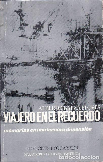 B&uuml;cher: BAEZA FLORES, Alberto.- - Viajero en el recuerdo. Memorias en una tercera dimensi&oacute;n.