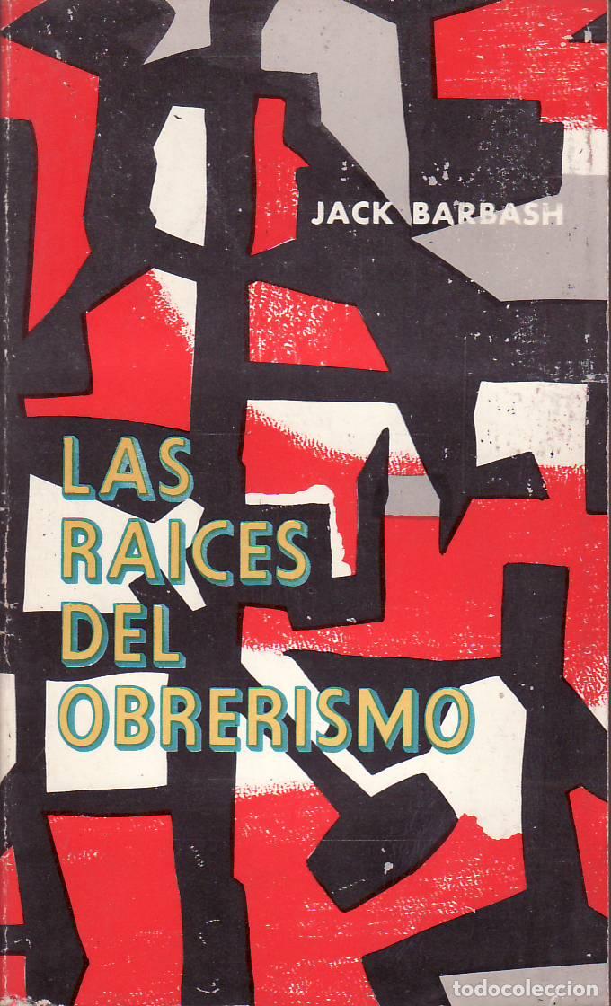 Libros: BARBASH, Jack.- - Las ra&iacute;ces del obrerismo. Versi&oacute;n espa&ntilde;ola de Carlos Palomar.