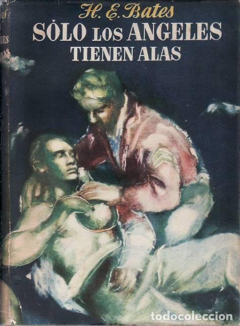 B&uuml;cher: BATES, H. E.- - S&oacute;lo los &aacute;ngeles tienen alas. Novela.