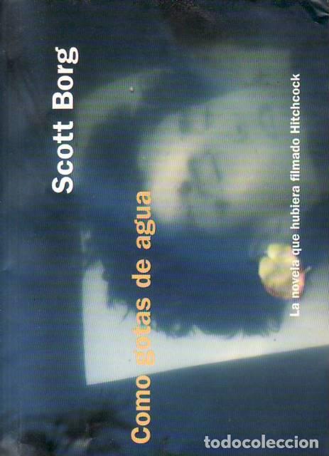 B&uuml;cher: BORG, Scott.- - Como gotas de agua. La novela que hubiera filmado Hitchcock.