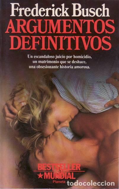 books: BUSCH, Frederick.- - Argumentos definitivos. Un escandaloso juicio por homicidio, un matrimonio que