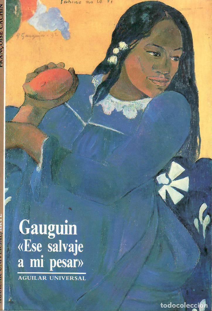 B&uuml;cher: CACHIN, Francoise.- - Gauguin. Ese salvaje, a mi pesar. Traducci&oacute;n de I&ntilde;aki Aizpur&uacute;a.