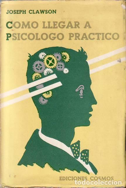 B&uuml;cher: CLAWSON, Joseph.- - C&oacute;mo llegar a psic&oacute;logo pr&aacute;ctico. Traducci&oacute;n de Miguel de Hernani.