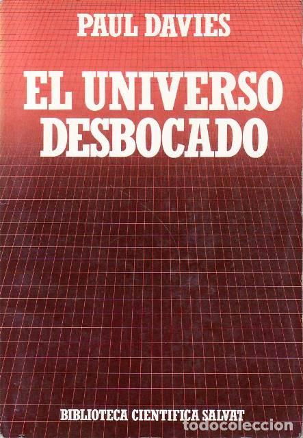 B&uuml;cher: DAVIES, Paul.- - El universo desbocado. Del Big Bang a la cat&aacute;strofe final.