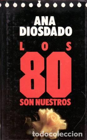Libros: DIOSDADO, Ana.- - Los 80 son nuestros. Ensayo. - Foto 1