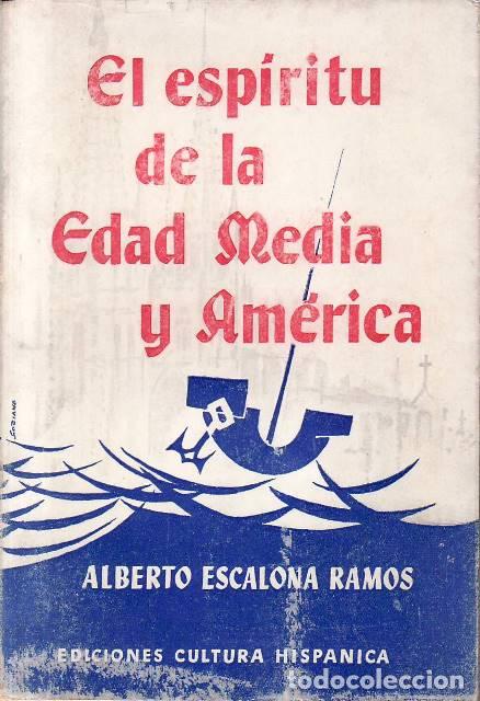 Libros: ESCALONA RAMOS, Alberto.- - El esp&iacute;ritu de la Edad Media y Am&eacute;rica. (Bases de la integraci&oacute;n hist&oacute;ri