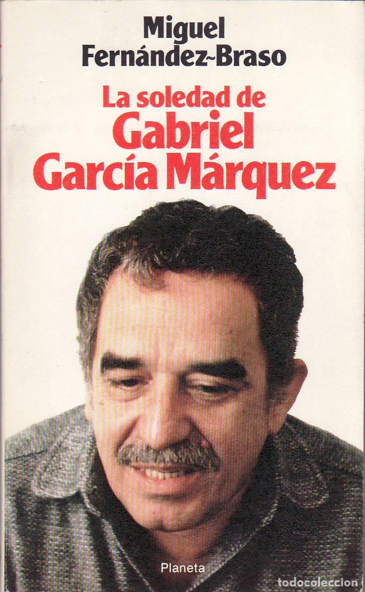 Libros: FERN&Aacute;NDEZ BRASO, Miguel.- - La soledad de Gabriel Garc&iacute;a M&aacute;rquez (una conversaci&oacute;n infinita). Pr&oacute;log