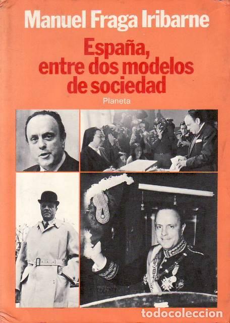 books: FRAGA IRIBARNE, Manuel.- - Espa&ntilde;a, entre dos modelos de sociedad.