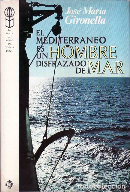 Libri di seconda mano: GIRONELLA, Jos&eacute; M.- - El Mediterr&aacute;neo es un hombre disfrazado de mar (Marsella, G&eacute;nova, N&aacute;poles, Gre