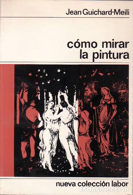Libri di seconda mano: GUICHARD MEILI, Jean.- - C&oacute;mo mirar la pintura.