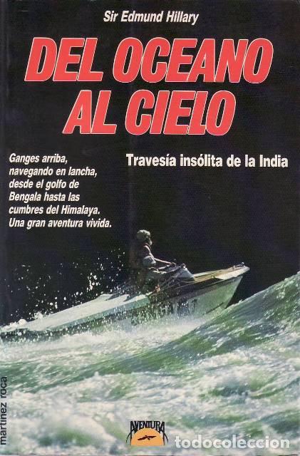 books: HILLARY, Edmund.- - Del oc&eacute;ano al cielo. Traves&iacute;a ins&oacute;lita de la India. (Ganges arriba, navegando en