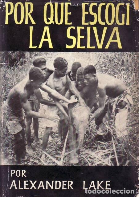 Libros: LAKE, Alexander.- - Por qu&eacute; escog&iacute; la selva.
