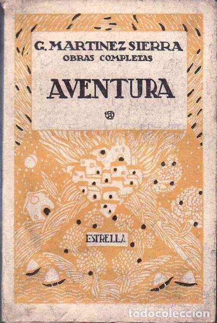 B&uuml;cher: MARTINEZ SIERRA, Gregorio.- - Aventura. Todo es uno y lo mismo. Cada uno y su vida. Rosas mustias. N