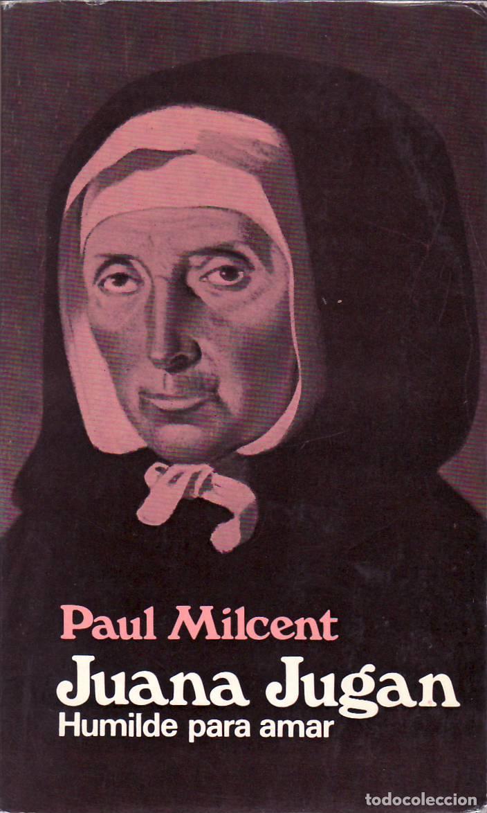 Libri di seconda mano: MILCENT, Paul.- - Juana Jugan. Humilde para amar.