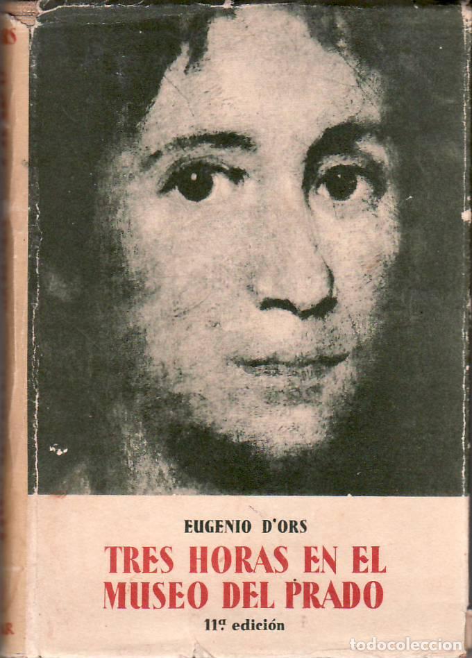 Libros: ORS, Eugenio D'.- - Tres horas en el museo del Prado, itinerario est&eacute;tico. Seguido de los Avisos al