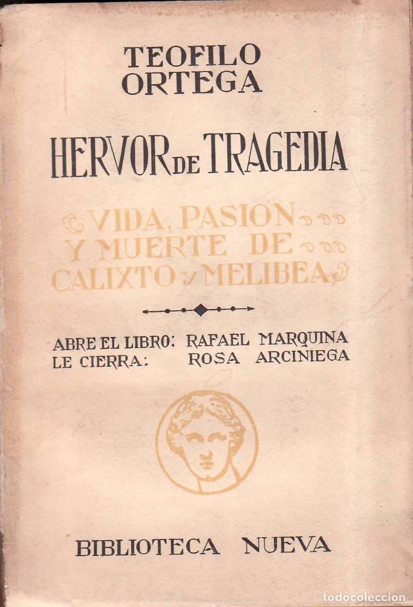 Livres: ORTEGA, Te&oacute;filo.- - Hervor de tragedia. Vida, pasi&oacute;n y muerte de Calixto y Melibea. Pr&oacute;logo de Rafae
