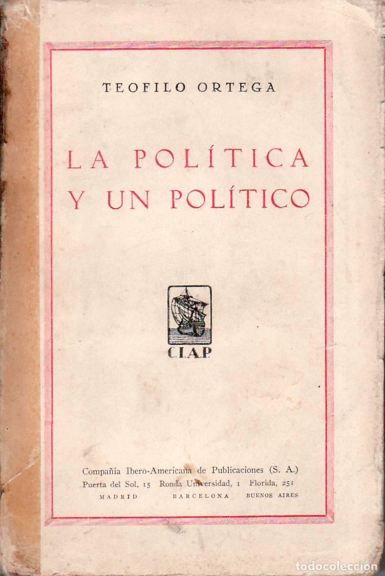 Libri di seconda mano: ORTEGA, Te&oacute;filo.- - La pol&iacute;tica y un pol&iacute;tico.