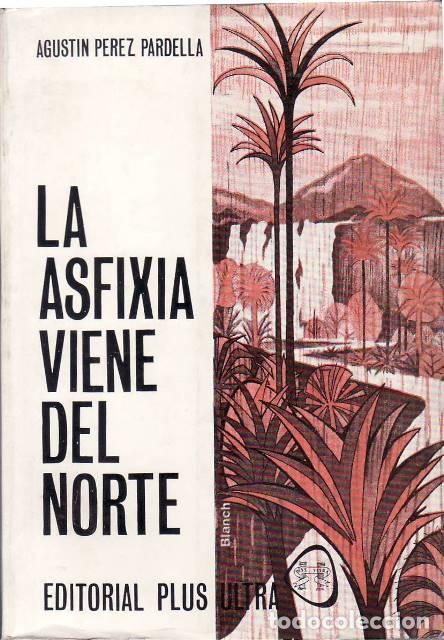 B&uuml;cher: P&Eacute;REZ PARDELLA, Agust&iacute;n.- - La asfixia viene del norte.