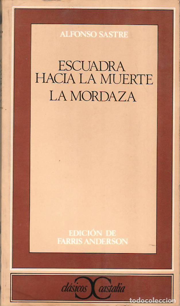 Libri di seconda mano: SASTRE, Alfonso.- - Escuadra hacia la muerte. La mordaza. Edici&oacute;n, introducci&oacute;n y notas de Farris An