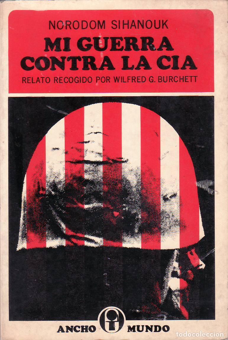 Libros: SIHANOUK, Norodon.- - Mi guerra contra la CIA. Relato recogido por Wilfred G. Burchett.