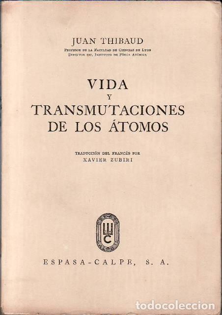B&uuml;cher: THIBAUD, Juan.- - Vida y transmutaciones de los &aacute;tomos. Traducci&oacute;n de Xavier Zubiri.