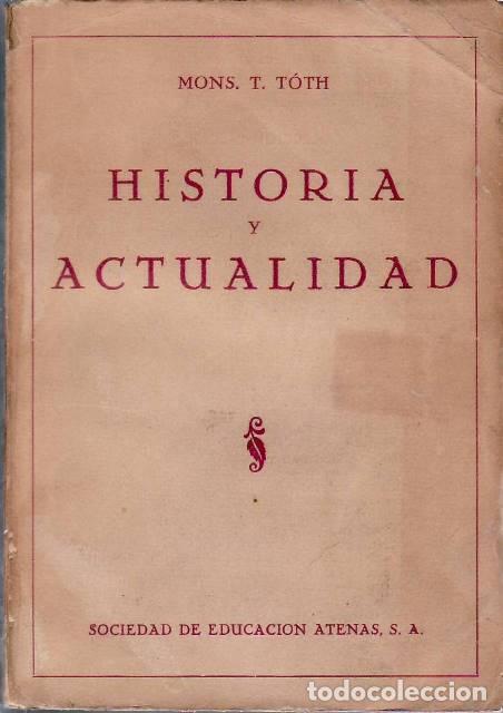Libri di seconda mano: TOTH, Mons. T.- - Historia y actualidad. &Iacute;ndice: El Pontificado Romano. Pilato. Herodes. Actualidad.